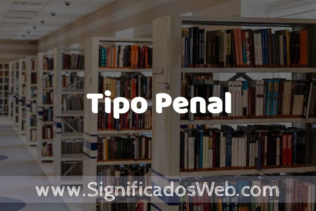 Concepto de Tipo Penal ✔️ Significado y Definición