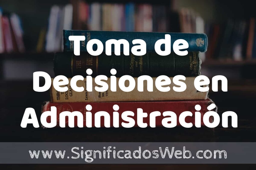 Concepto de Toma de Decisiones en Administración ▶️¿Que es? Definición y Significado