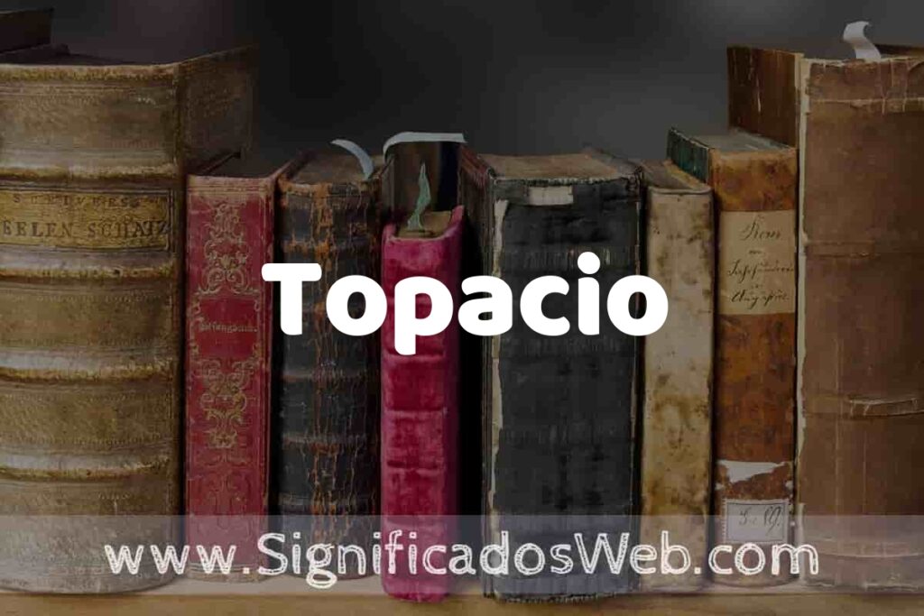 Definición de Topacio: Que es, 5 Ejemplos, Tipos y Para que Sirve + Sinónimo y Significado