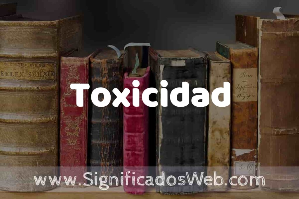 Definición de Toxicidad: Que es, 5 Ejemplos, Tipos y Para que Sirve + Sinónimo y Significado