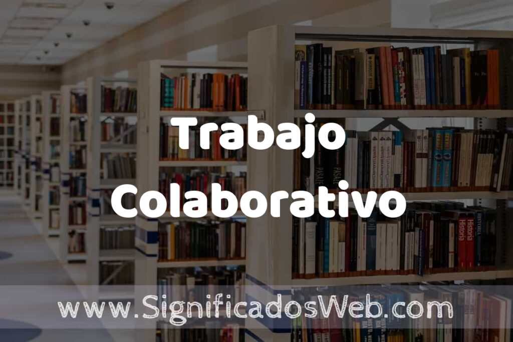 Concepto de Trabajo Colaborativo ✔️ Significado y Definición