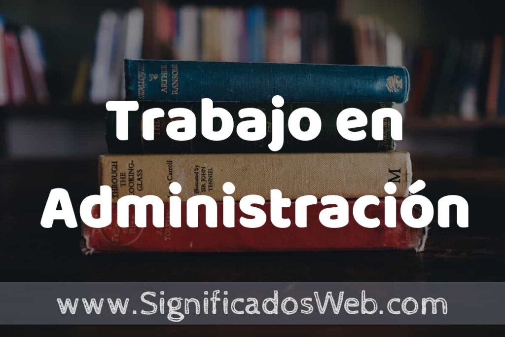 Concepto de Trabajo en Administración ▶️¿Que es? Definición y Significado