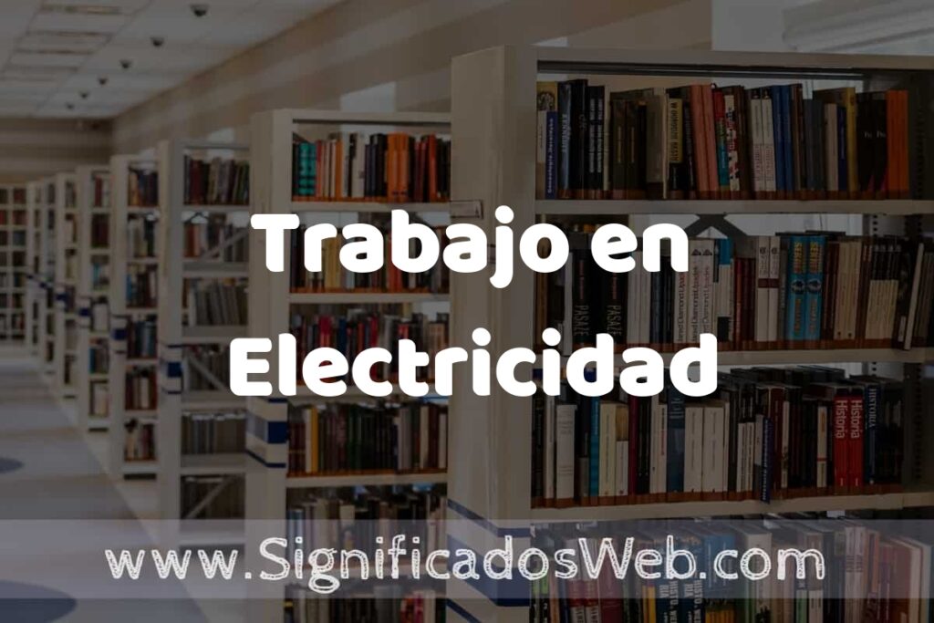 Concepto de Trabajo en Electricidad ✔️ Significado y Definición