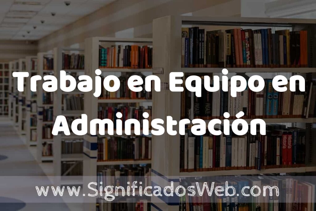 Concepto de Trabajo en Equipo en Administración ✔️ Significado y Definición