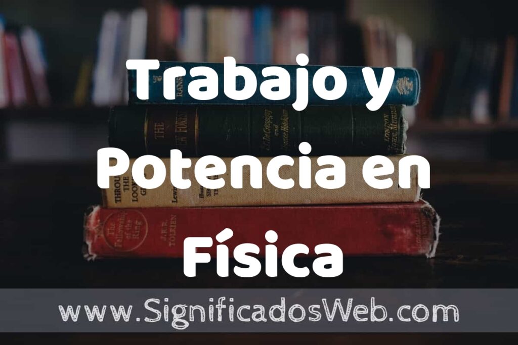 Concepto de Trabajo y Potencia en Física ▶️¿Que es? Definición y Significado
