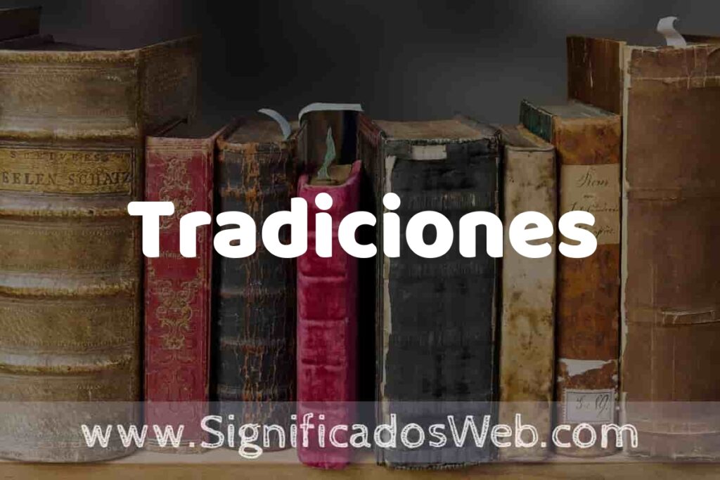 Definición de Tradiciones: Que es, 5 Ejemplos, Tipos y Para que Sirve + Sinónimo y Significado