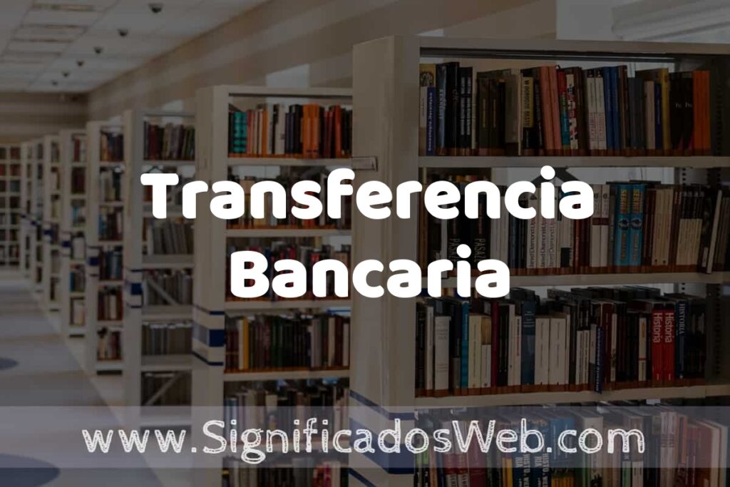 Concepto de Transferencia Bancaria ✔️ Significado y Definición