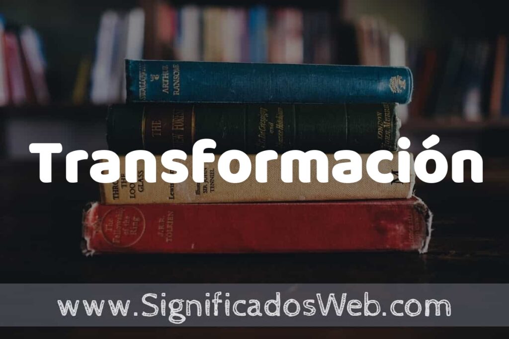 Concepto de Transformación ▶️¿Que es? Definición y Significado