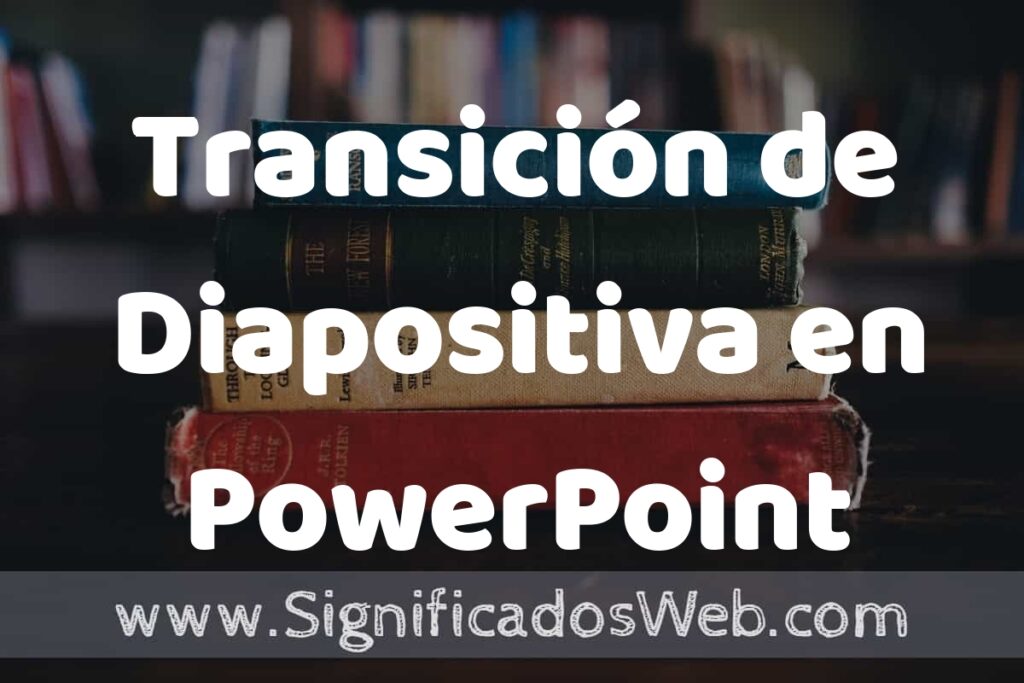Concepto de Transición de Diapositiva en PowerPoint ▶️¿Que es? Definición y Significado