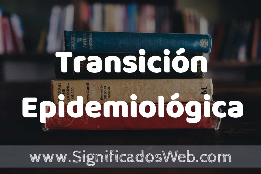 Concepto de Transición Epidemiológica ▶️¿Que es? Definición y Significado