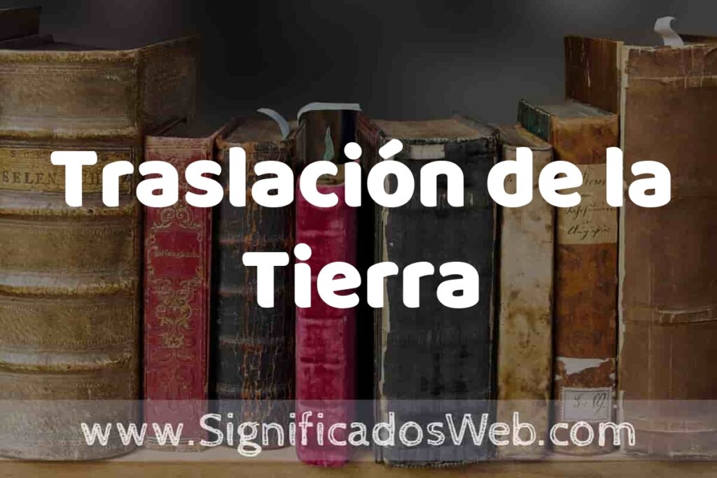 Definición de Traslación de la Tierra: Que es, 5 Ejemplos, Tipos y Para que Sirve + Sinónimo y Significado