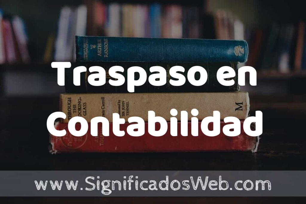 Concepto de Traspaso en Contabilidad ▶️¿Que es? Definición y Significado