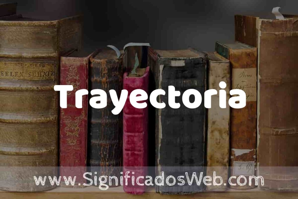 Definición de Trayectoria: Que es, 5 Ejemplos, Tipos y Para que Sirve + Sinónimo y Significado