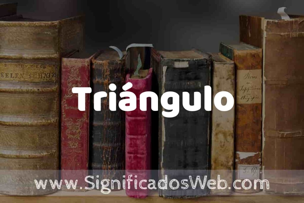 Definición de Triángulo: Que es, 5 Ejemplos, Tipos y Para que Sirve + Sinónimo y Significado