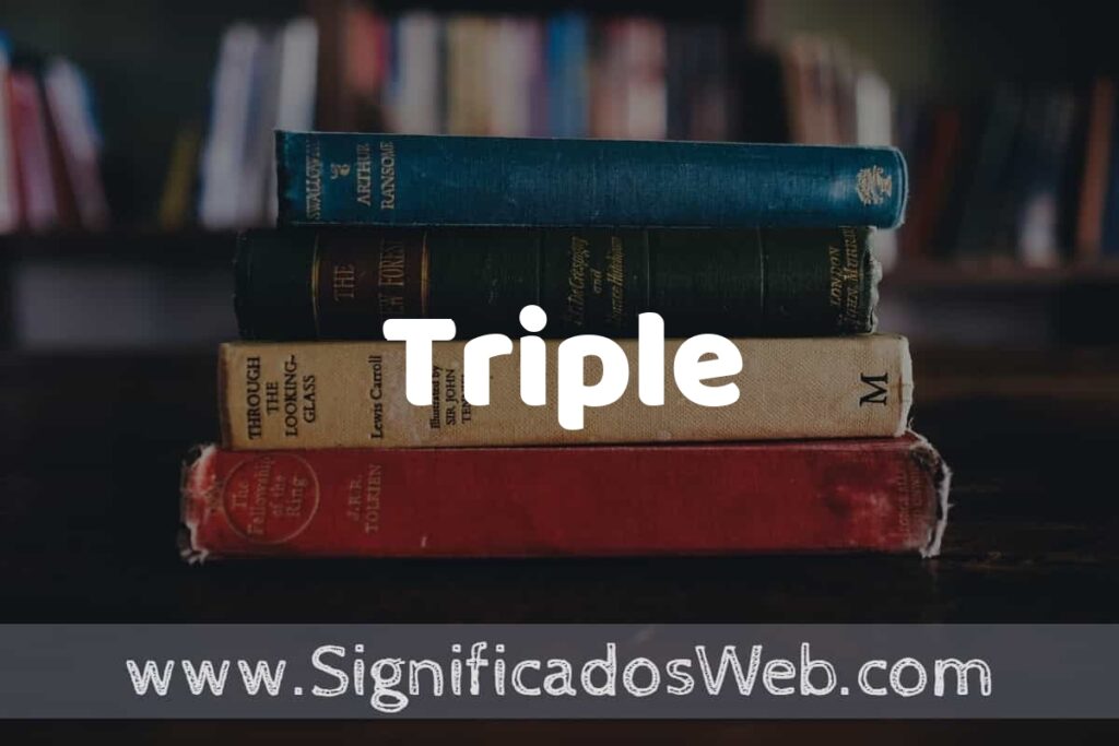 Concepto de Triple ▶️¿Que es? Definición y Significado
