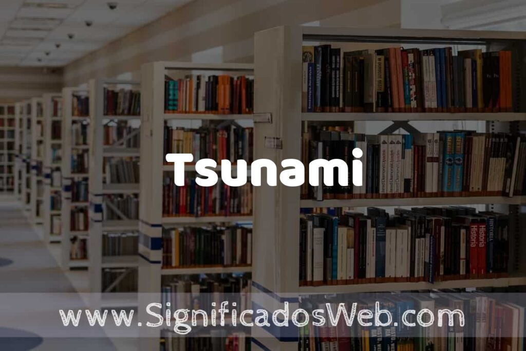 Concepto de Tsunami ✔️ Significado y Definición