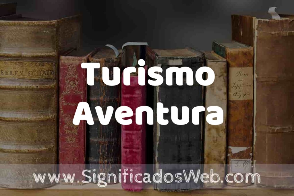 Definición de Turismo Aventura: Que es, 5 Ejemplos, Tipos y Para que Sirve + Sinónimo y Significado