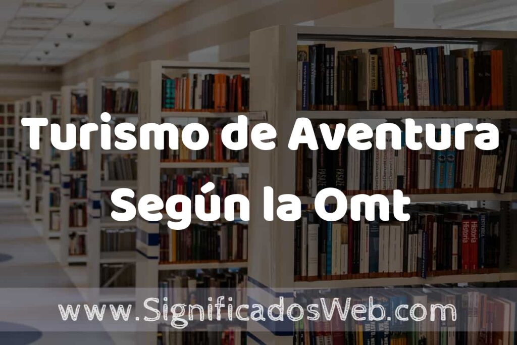 Concepto de Turismo de Aventura Según la Omt ✔️ Significado y Definición