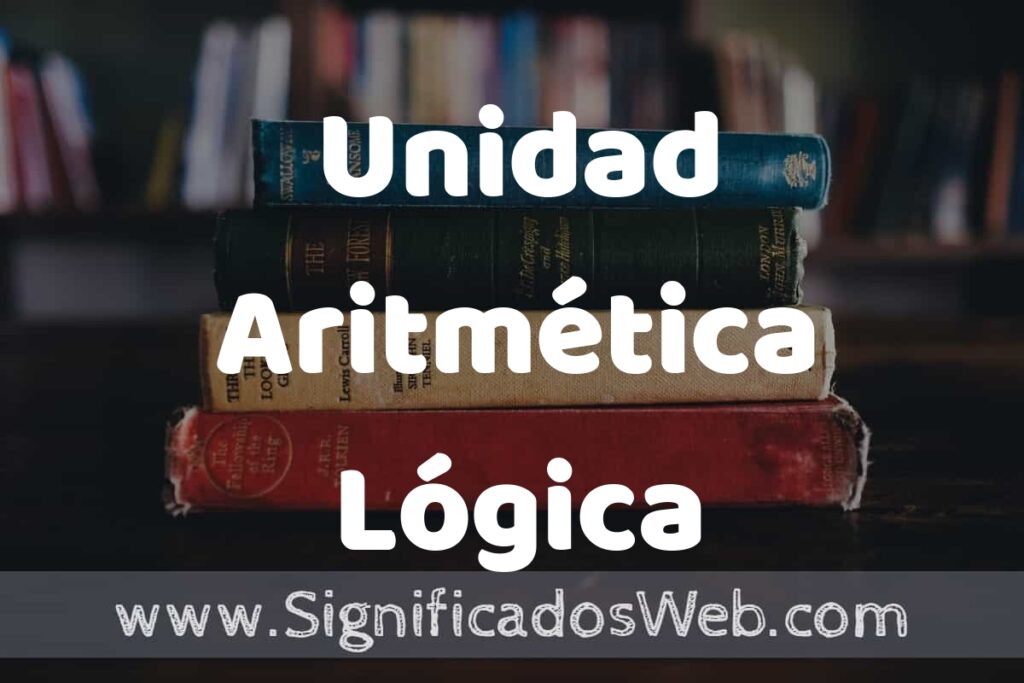 Concepto de Unidad Aritmética Lógica ▶️¿Que es? Definición y Significado