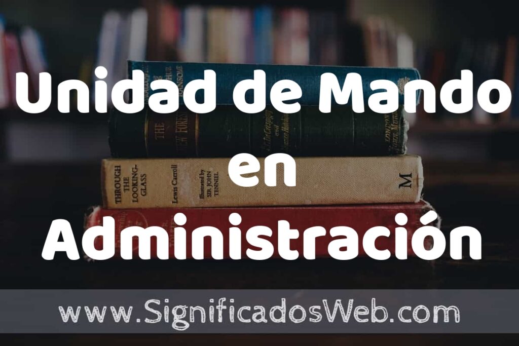 Concepto de Unidad de Mando en Administración ▶️¿Que es? Definición y Significado