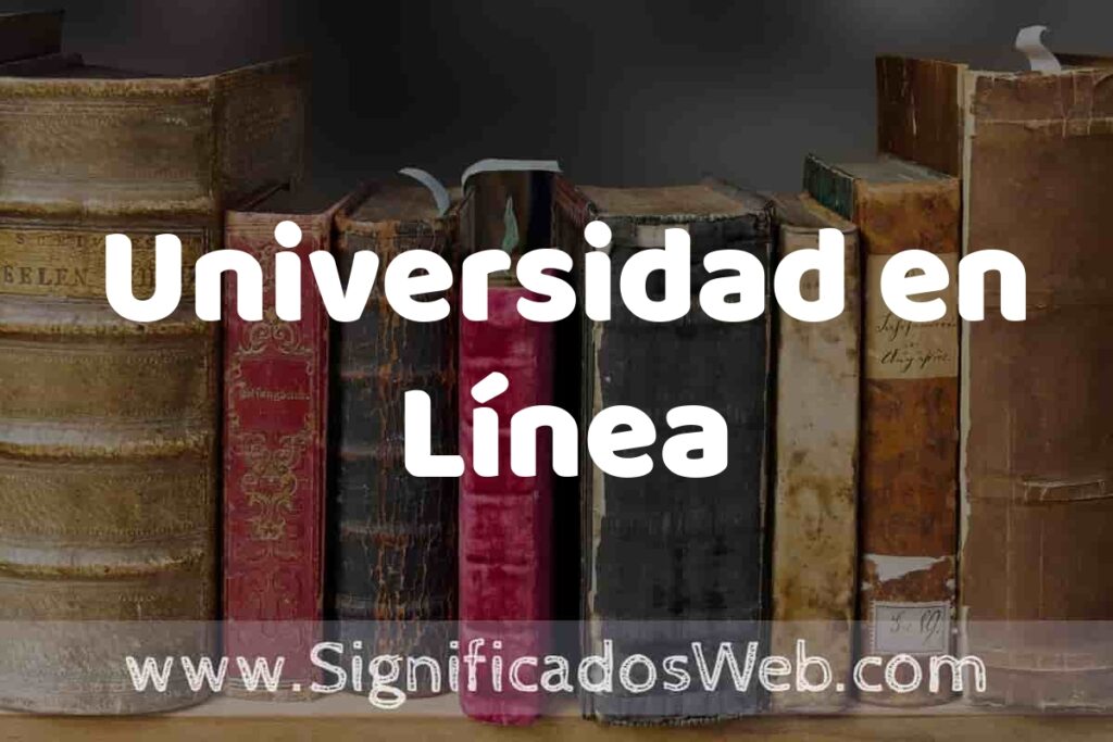 Definición de Universidad en Línea: Que es, 5 Ejemplos, Tipos y Para que Sirve + Sinónimo y Significado