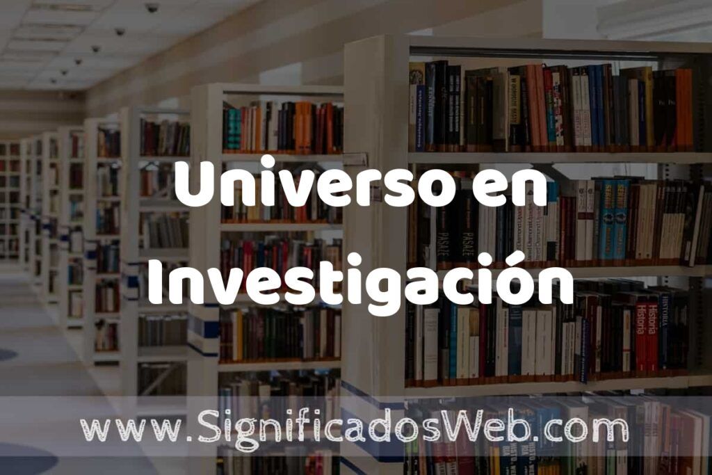 Concepto de Universo en Investigación ✔️ Significado y Definición