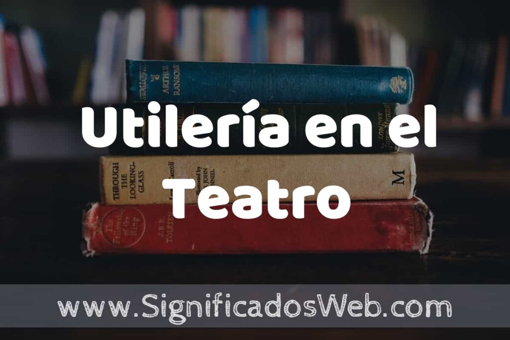 Concepto de Utilería en el Teatro ▶️¿Que es? Definición y Significado