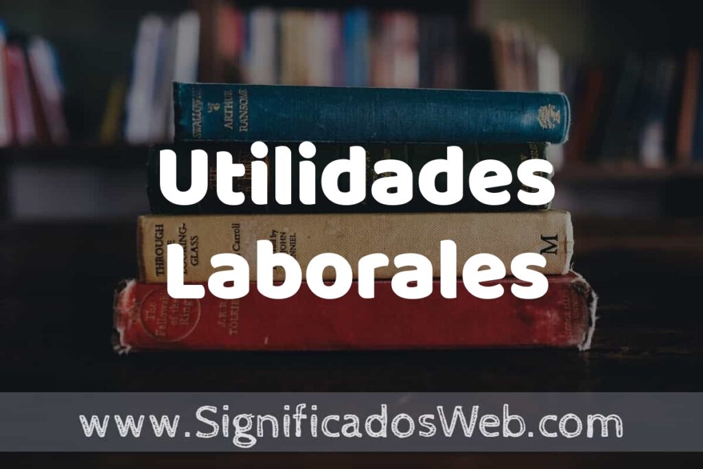 Concepto de Utilidades Laborales ▶️¿Que es? Definición y Significado