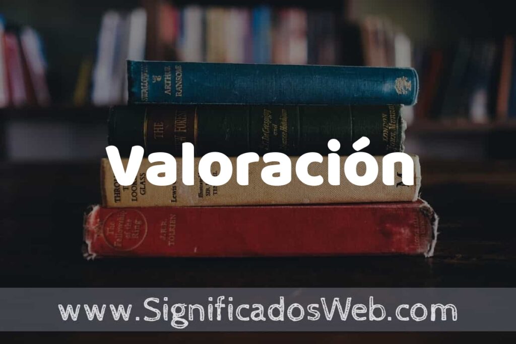 Concepto de Valoración ▶️¿Que es? Definición y Significado