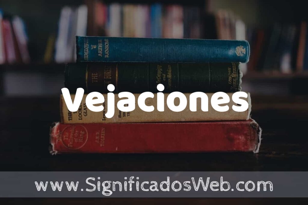 Concepto de Vejaciones ▶️¿Que es? Definición y Significado