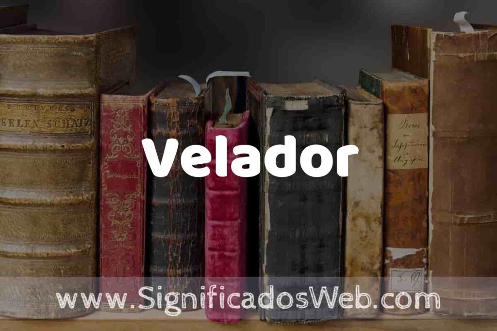 Definición de Velador: Que es, 5 Ejemplos, Tipos y Para que Sirve + Sinónimo y Significado