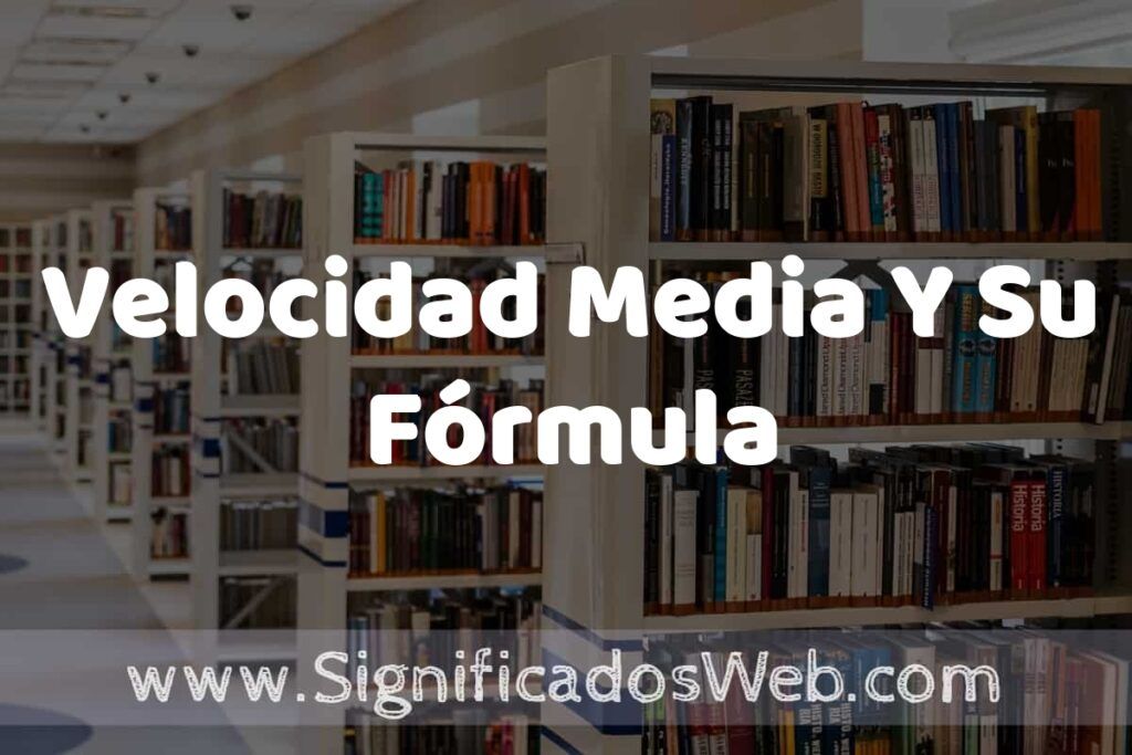 Concepto de Velocidad Media Y Su Fórmula ✔️ Significado y Definición