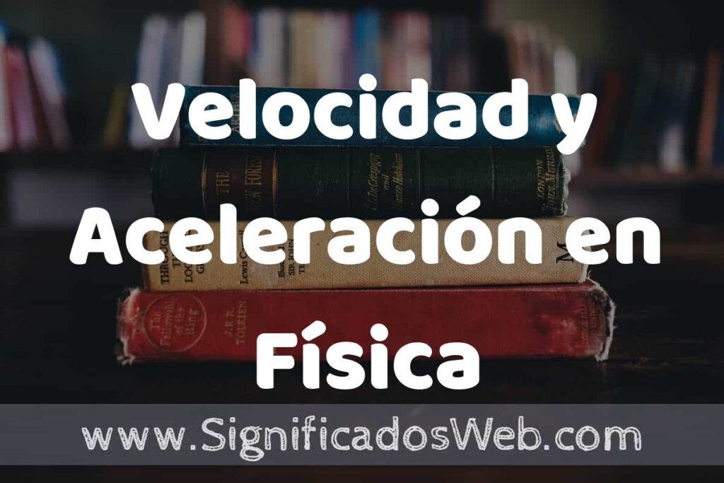 Concepto de Velocidad y Aceleración en Física ▶️¿Que es? Definición y Significado