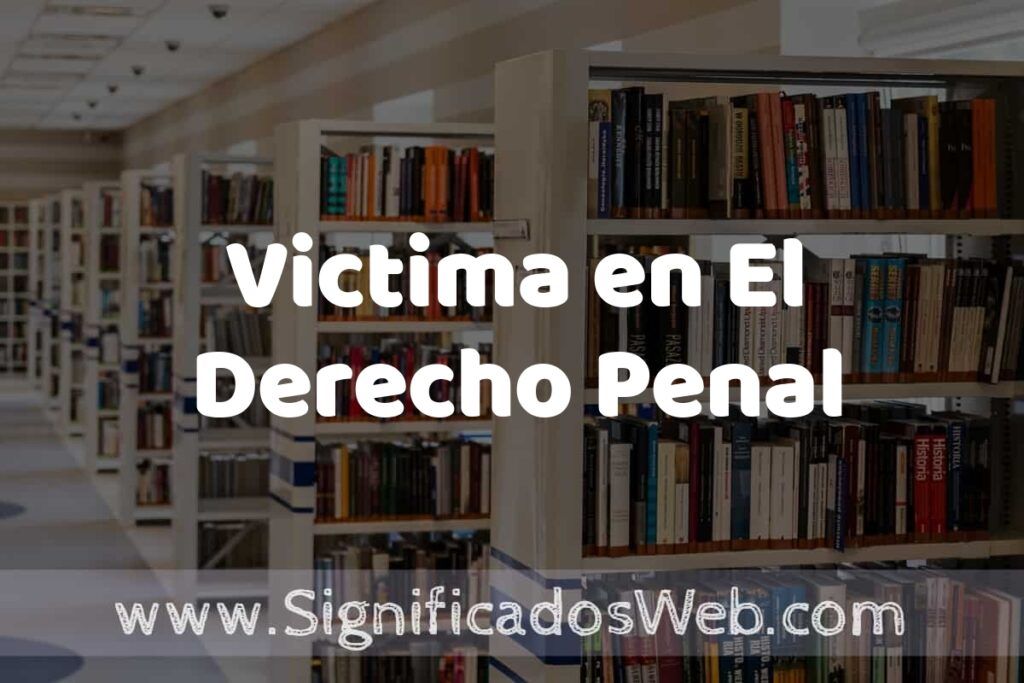 Concepto de Victima en El Derecho Penal ✔️ Significado y Definición