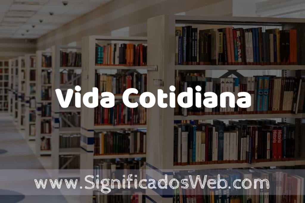 Concepto de Vida Cotidiana ✔️ Significado y Definición