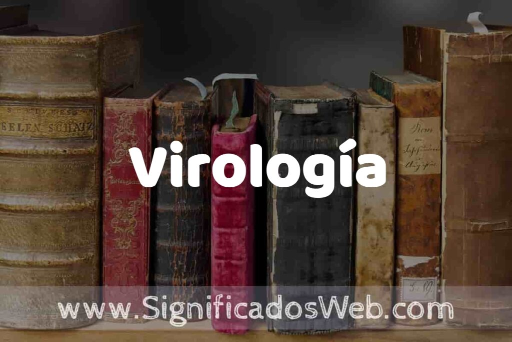 Definición de Virología: Que es, 5 Ejemplos, Tipos y Para que Sirve + Sinónimo y Significado
