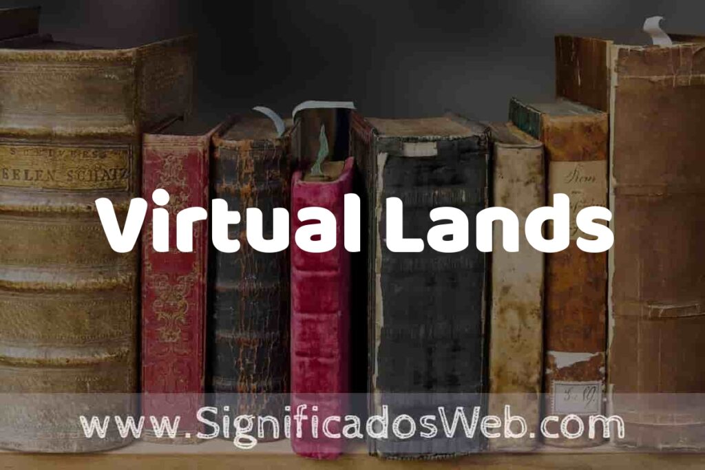 Definición de Virtual Lands: Que es, 5 Ejemplos, Tipos y Para que Sirve + Sinónimo y Significado