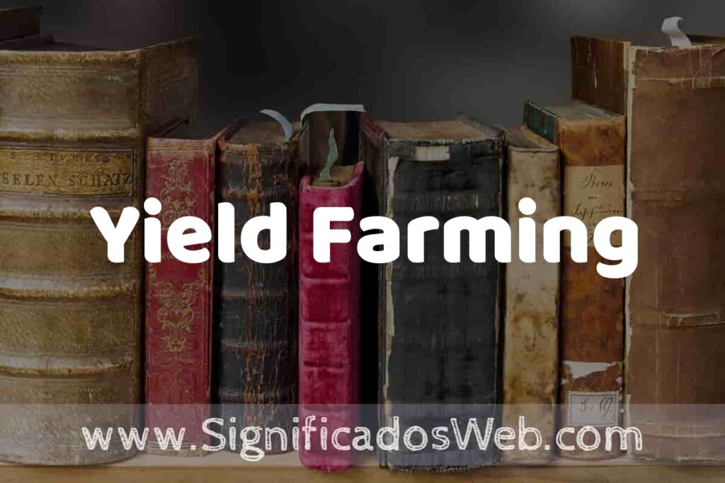 Definición de Yield Farming: Que es, 5 Ejemplos, Tipos y Para que Sirve + Sinónimo y Significado