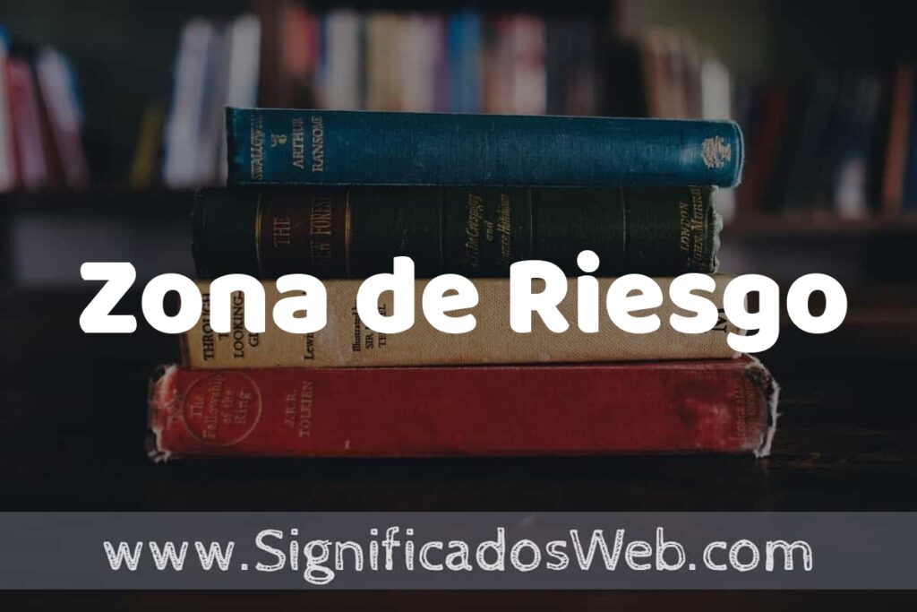 Concepto de Zona de Riesgo ▶️¿Que es? Definición y Significado