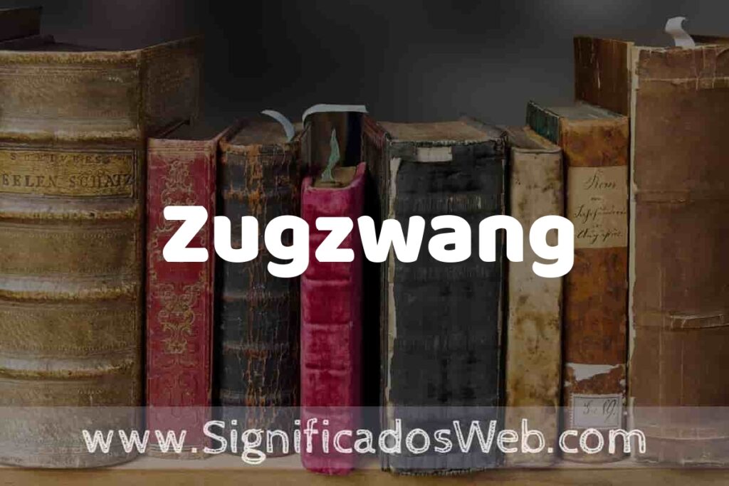 Definición de Zugzwang: Que es, 5 Ejemplos, Tipos y Para que Sirve + Sinónimo y Significado