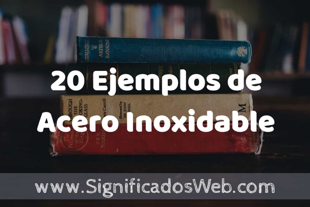 20 Ejemplos de Acero Inoxidable ▶️ Tipos, Definición y Análisis