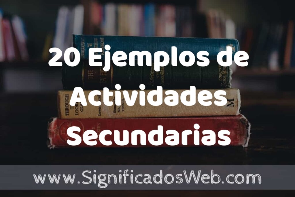 20 Ejemplos de Actividades Secundarias ▶️ Tipos, Definición y Análisis