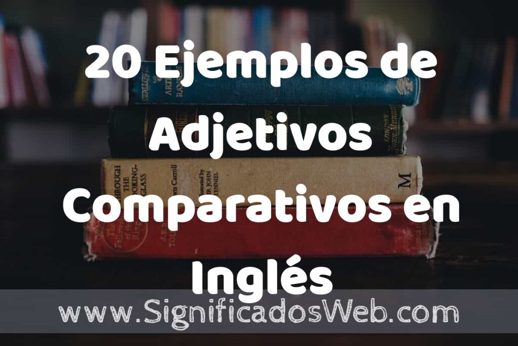 20 Ejemplos de Adjetivos Comparativos en Inglés ▶️ Tipos, Definición y Análisis