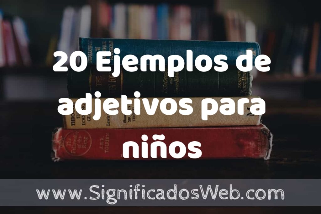 20 Ejemplos de adjetivos para niños ▶️ Tipos, Definición y Análisis