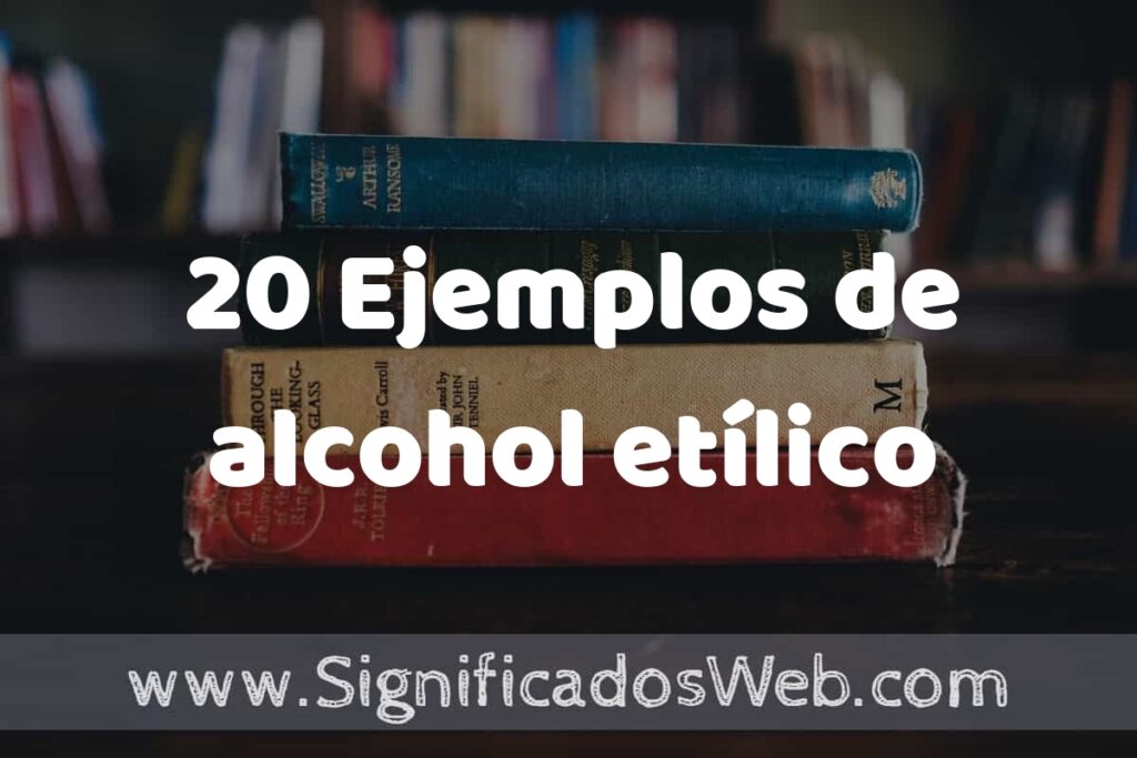 20 Ejemplos de alcohol etílico ▶️ Tipos, Definición y Análisis