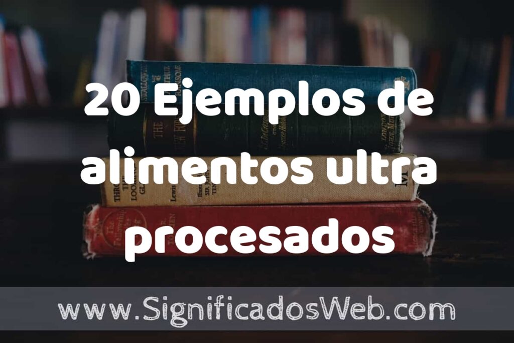 20 Ejemplos de alimentos ultra procesados ▶️ Tipos, Definición y Análisis
