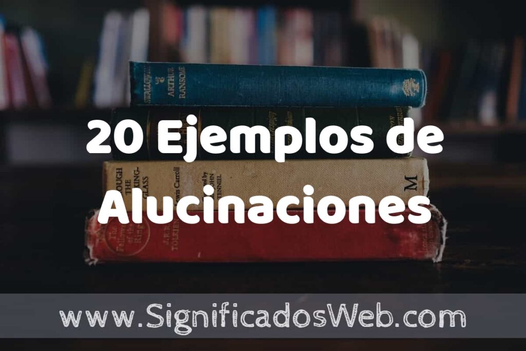20 Ejemplos de Alucinaciones ▶️ Tipos, Definición y Análisis