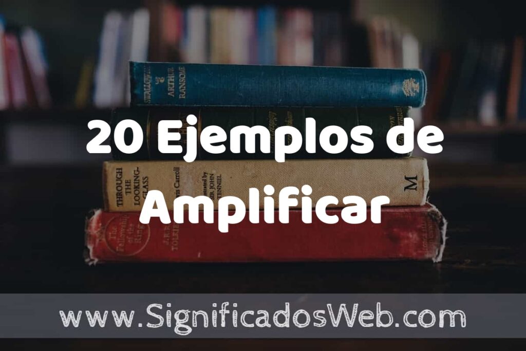 20 Ejemplos de Amplificar ▶️ Tipos, Definición y Análisis
