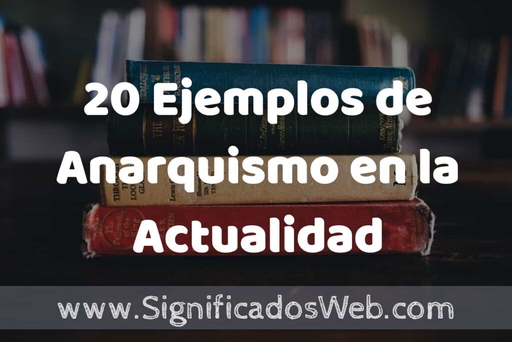 20 Ejemplos de Anarquismo en la Actualidad ▶️ Tipos, Definición y Análisis