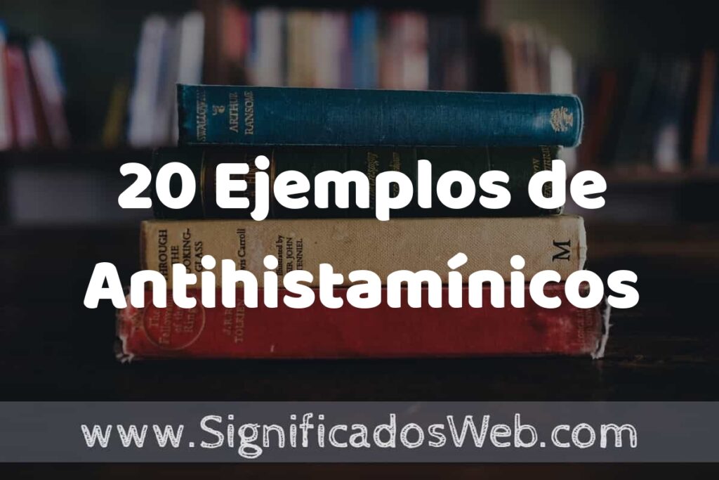 20 Ejemplos de Antihistamínicos: Que es, Tipos, Características, para que Sirve y Definición
